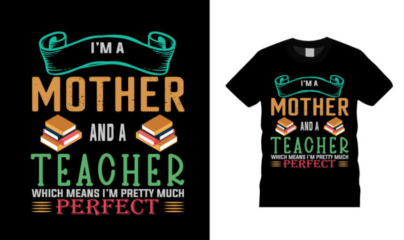 I'm a Mother and Teacher T-Shirt Graphics