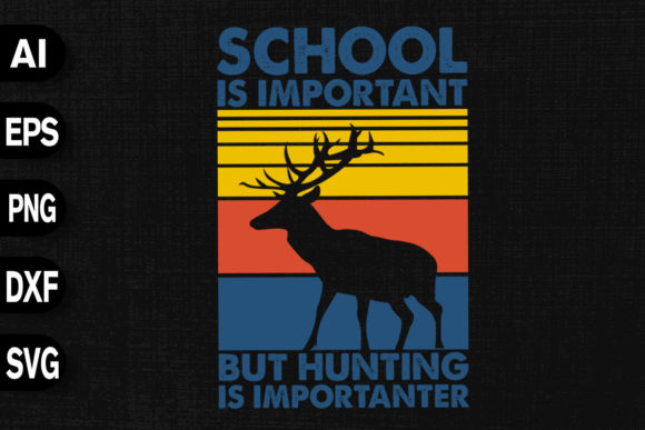 School Important but Hunting Importanter Graphics for T-Shirt Designs